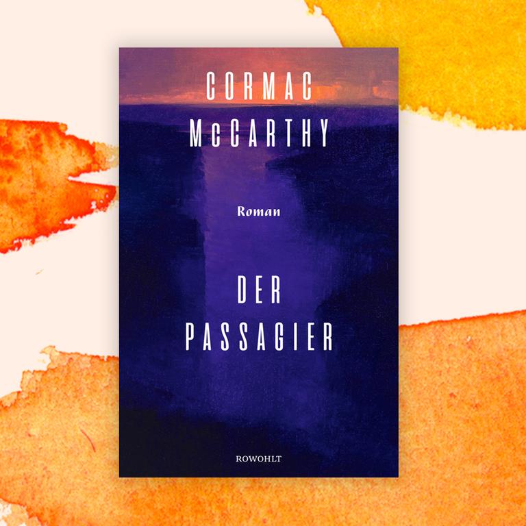 Cormac McCarthy: „Der Passagier“ und „Stella Maris“ – Spätwerk mit Rissen und Sprüngen