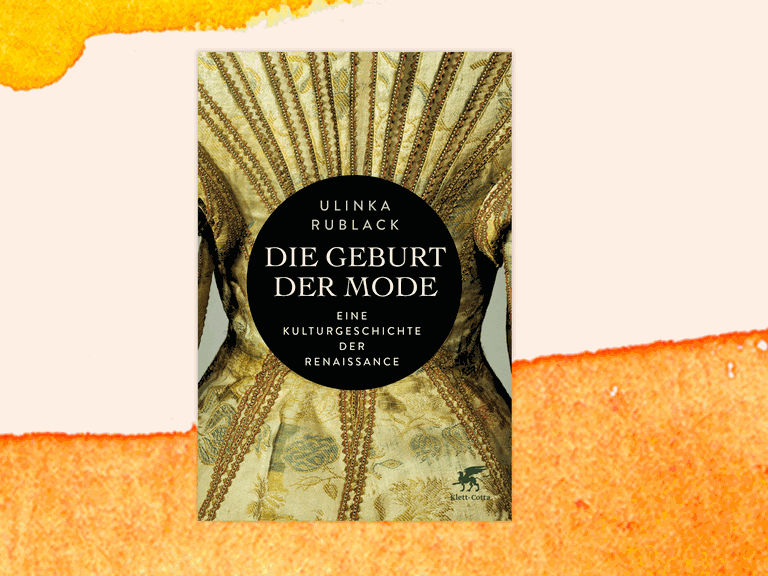 Cover des Buchs „Die Geburt der Mode. Eine Kulturgeschichte der Renaissance" von Ulinka  Rublack vor organgefarbenem Hintergrund.