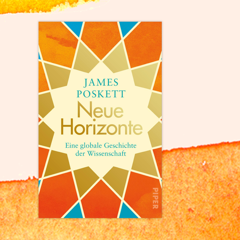James Poskett: „Neue Horizonte. Eine globale Geschichte der Wissenschaft“ – Wissenschaft als weltweite Entwicklung
