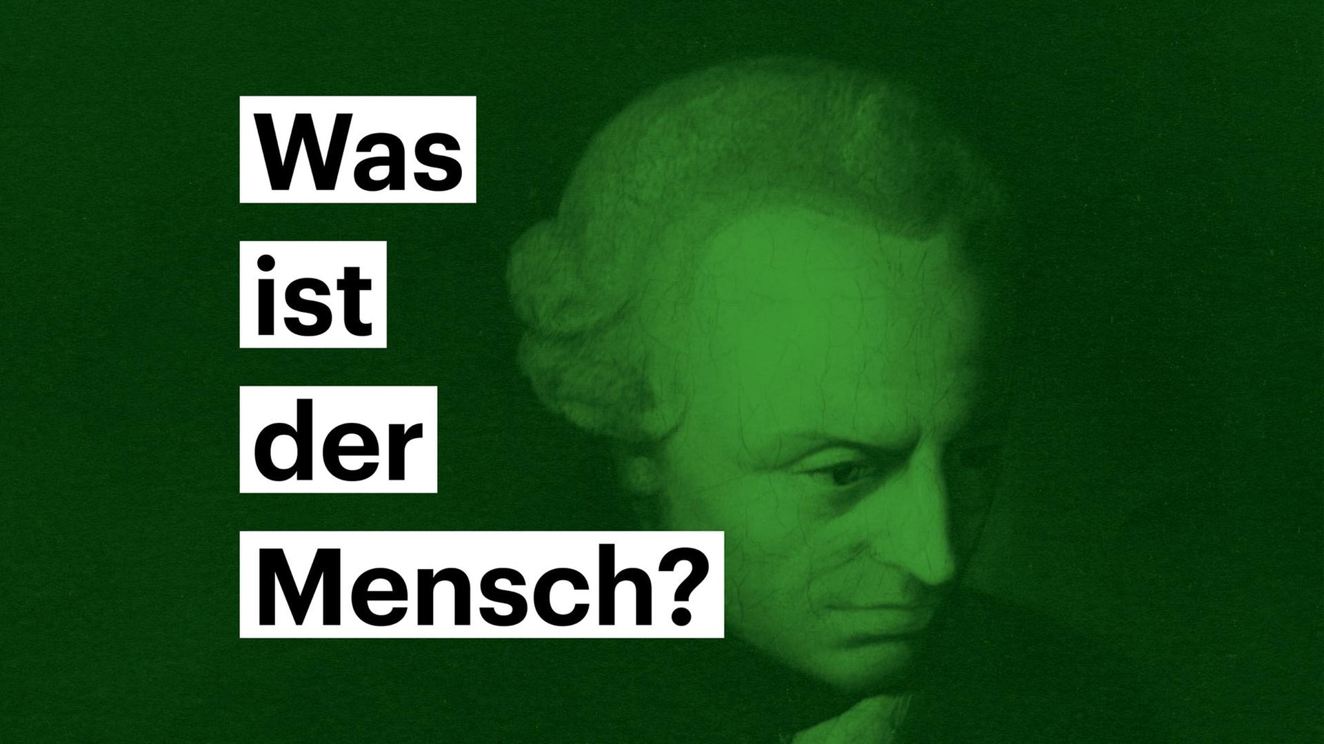 Portrait von Immanuel Kant - darauf steht die Frage "Was ist der Mensch?"