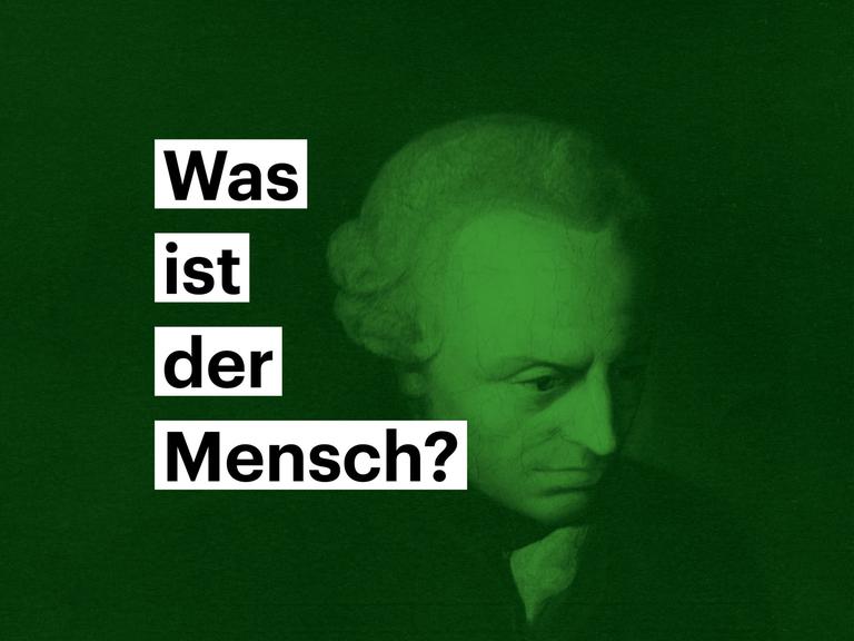 Portrait von Immanuel Kant - darauf steht die Frage "Was ist der Mensch?"