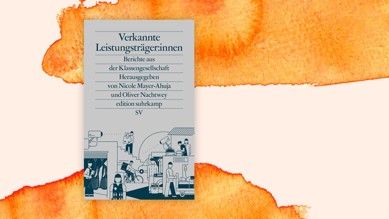 Das Cover des von Nicole Mayer-Ahuja und Oliver Nachtwey herausgegebenen Buches "Verkannte Leistungsträger:innen. Berichte aus der Klassengesellschaft" auf orange-weißem Hintergrund. Das Cover des von Nicole Mayer-Ahuja und Oliver Nachtwey herausgegebenen Buches "Verkannte Leistungsträger:innen. Berichte aus der Klassengesellschaft" auf orange-weißem Hintergrund.