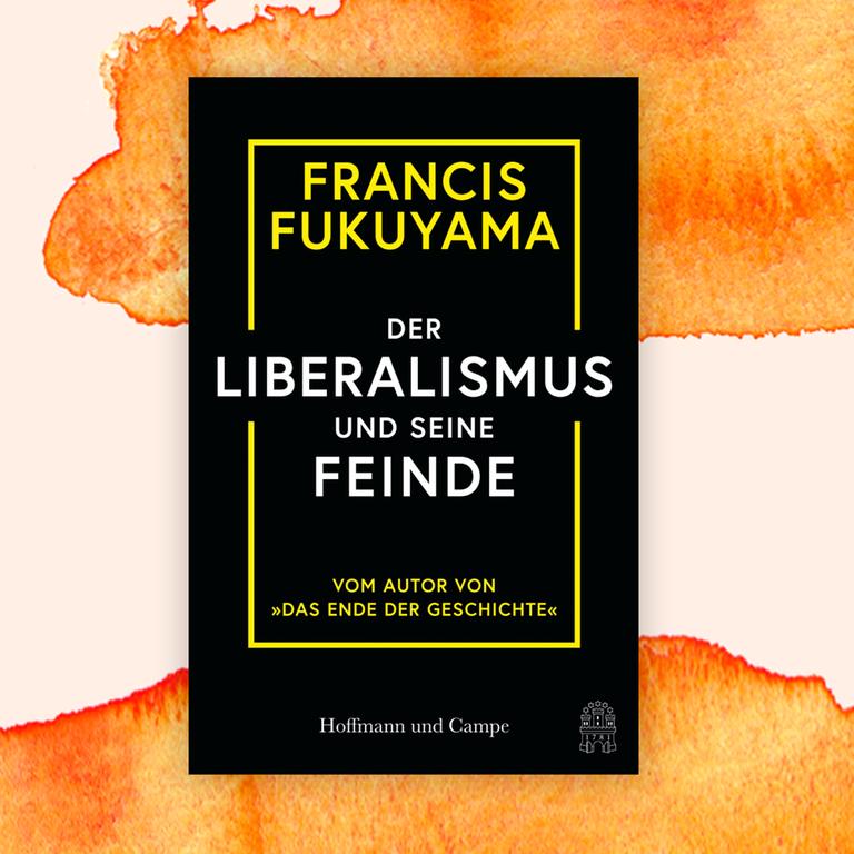 Francis Fukuyama: „Der Liberalismus und seine Feinde“ – Wider die aggressive Weinerlichkeit