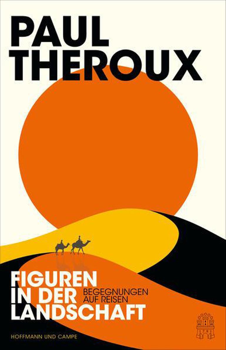 Das Cover von Paul Therouxs "Figuren in der Landschaft" zeigt eine stilisierte Wüste aus gelben, orangenen und schwarzen Flächen vor weißem Hintergrund. In der Mitte steht ein orangener Kreis. Sehr klein sind zwei graue Kamele mit Reitern zu sehen.