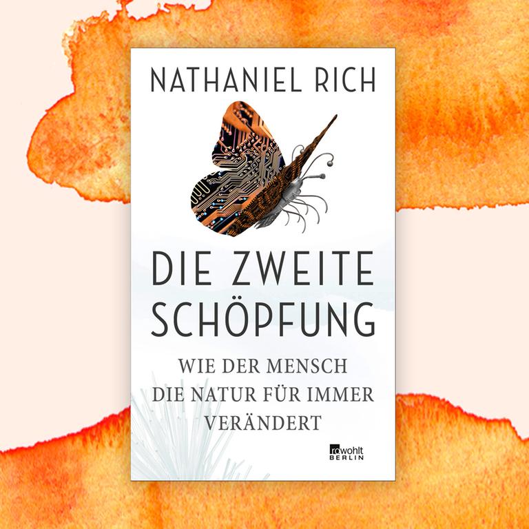Nathaniel Rich: „Die zweite Schöpfung. Wie der Mensch die Natur für immer verändert“ – Die Welt im Wandel