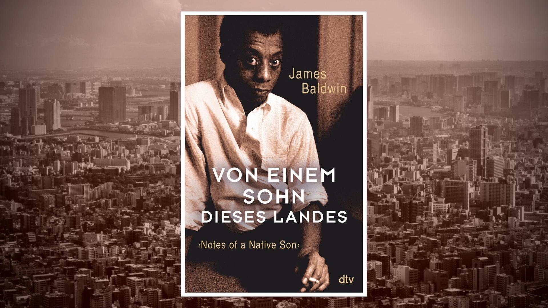 James Baldwin: "Von einem Sohn dieses Landes" James Baldwin: "Von einem Sohn dieses Landes"